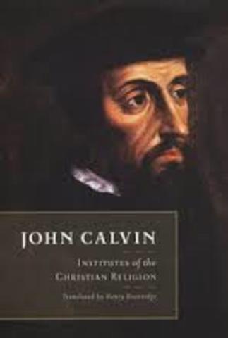 John Calvin publishes Institutes of the Christian Religion