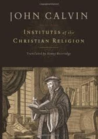 John Calvin publishes Institutes of the Christian Religion