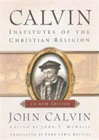 John Calvin publishes Institutes of the Christian Religion