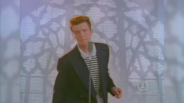Rick Astley's "Never gonna give you up" A.K.A. Rickrolling