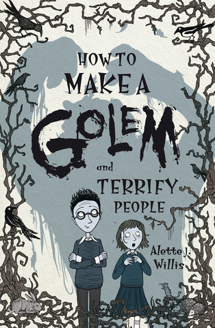 UK - How to Make a Golem (and Terrify People) by Alette J. Willis