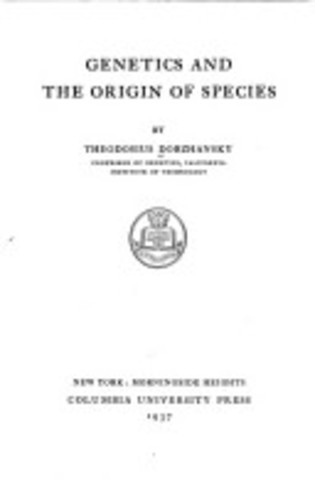 Genetics and the Origin of species by Th. Dobzhansky
