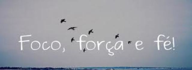 Foco, força e fé