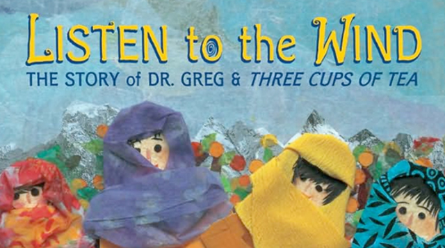 Listen to the Wind, a 32-page book for ages 4-8, is written and published as a short version of Three Cups of Tea.