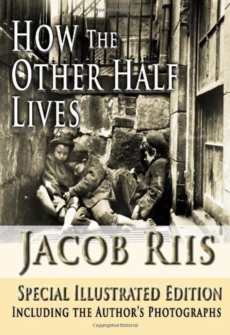 jacob riis writes HOW THE OTHER HALF LIVES