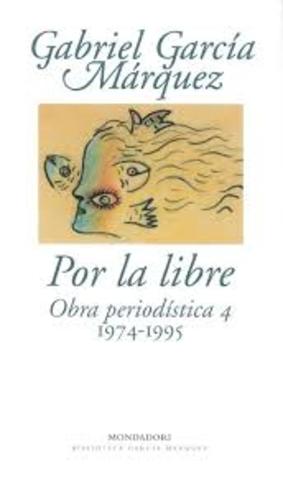 Por la libre: obra periodística (1974-1995)"