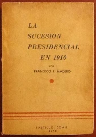 Francisco I. Madero publicó su obra "La sucesión presidencial"