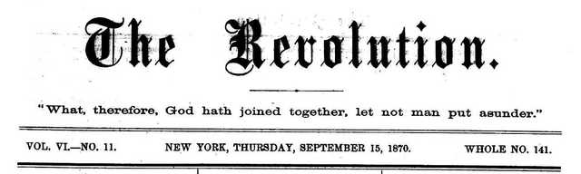 Started publishing a newspaper called, The Revolution