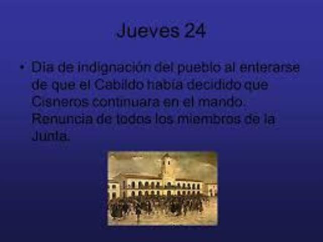 Día de indignación del pueblo al enterarse de que el Cabildo había decidido que Cisneros continuara en el mando. Renuncia de todos los miembros de la Junta.
