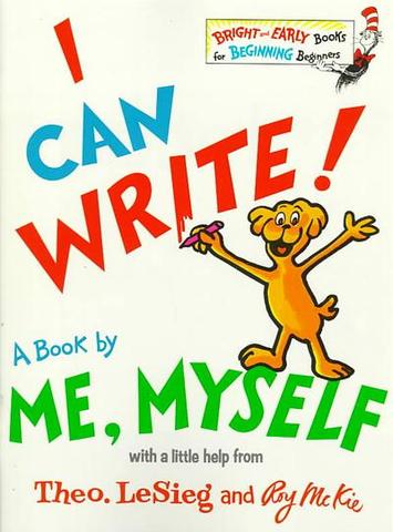 I can write! : a book by me, myself with a little help from Theo. LeSieg and Roy McKie.