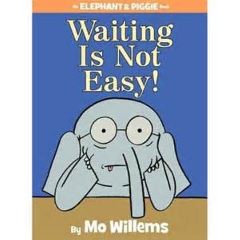 Waiting Is Not Easy! (An Elephant and Piggie Book)