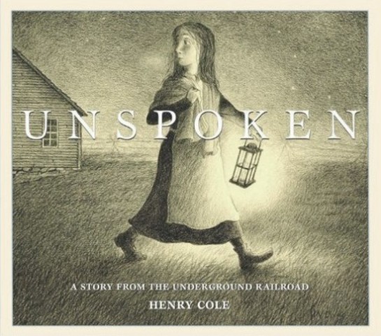 Unspoken: A Story From the Underground Railroad by Henry Cole