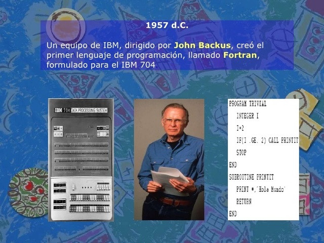 John Backus , creó el primer lenguaje de programación, llamado Fortran