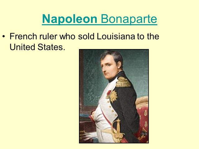 Napoleon Bonaparte the one that sold Lousiana Territory