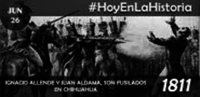 Allende, Aldama y Jiménez son fusilados en Chihuahua.