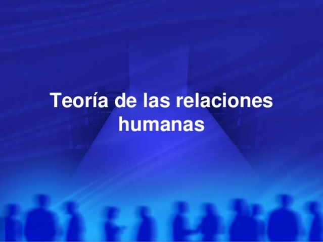 Teoría de las organizaciones, las relaciones humanas y movimientos por las relaciones humanas.