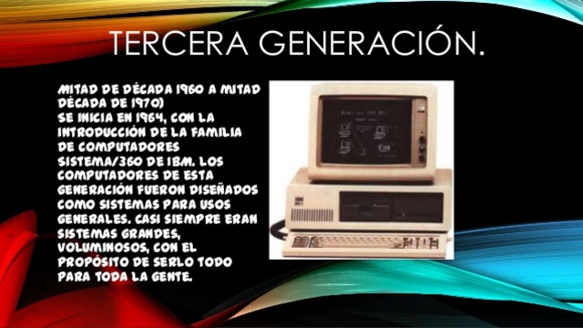 Tercera Generacion (mitad de década 1960 a mitad década de 1970)Leer más: http://www.monografias.com/trabajos6/hiso/hiso.shtml#ixzz3jkT3YXZF