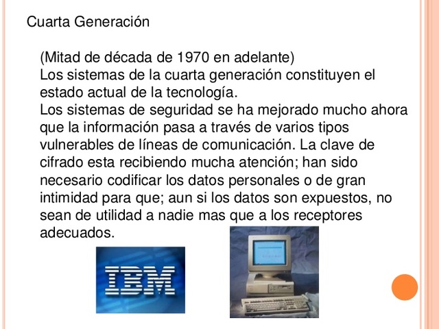 Cuarta Generacion (mitad de década de 1970 en adelante)Leer más: http://www.monografias.com/trabajos6/hiso/hiso.shtml#ixzz3jkUO4dQZ