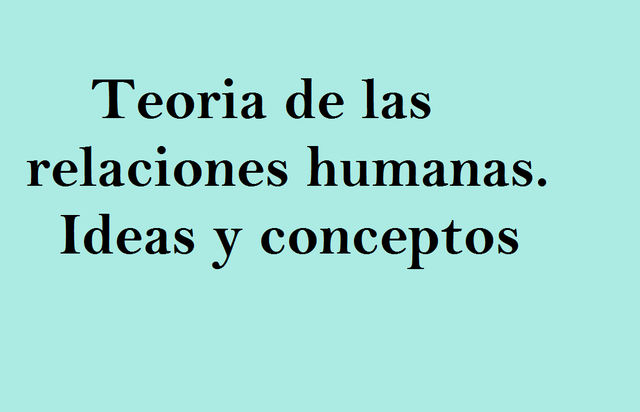 Teoria de las relaciones humanas- Ideas y conceptos