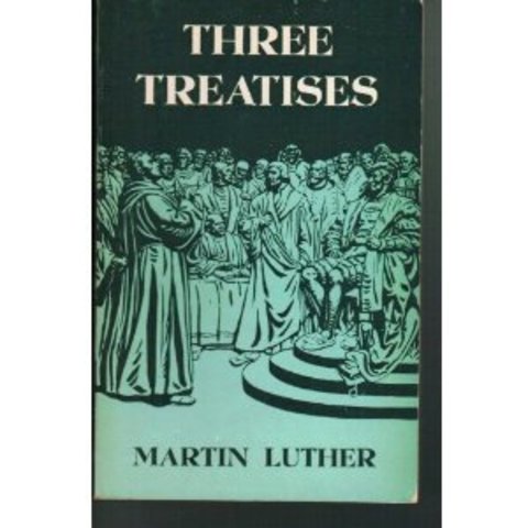 Martin Luther’s Three Treatises