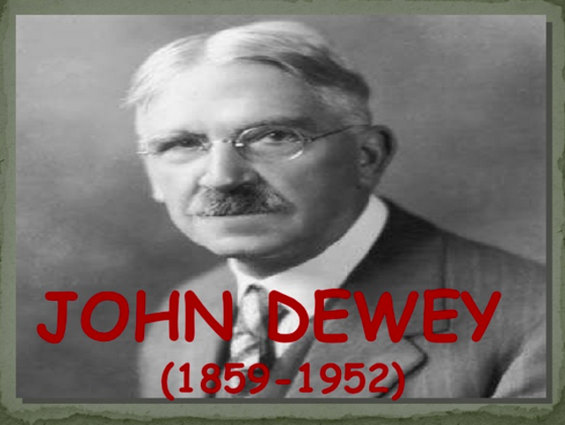 Progressivism and John Dewey (Most Important)