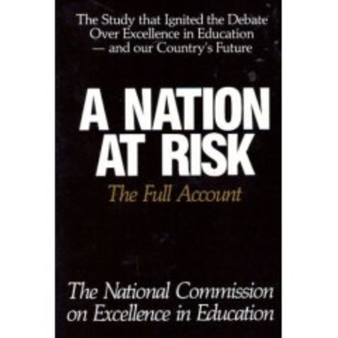 A Nation at Risk (MOST IMPORTANT)