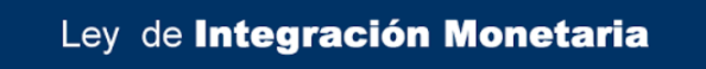 LA ENTRADA EN VIGENCIA DE LA LEY DE INTEGRACION MONETARIA (LIM).