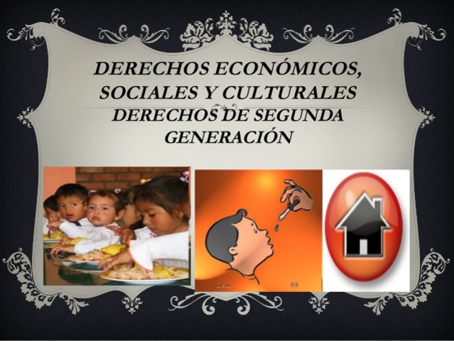 Derechos de Segunda Generación o Derechos Económicos, Sociales y Culturales