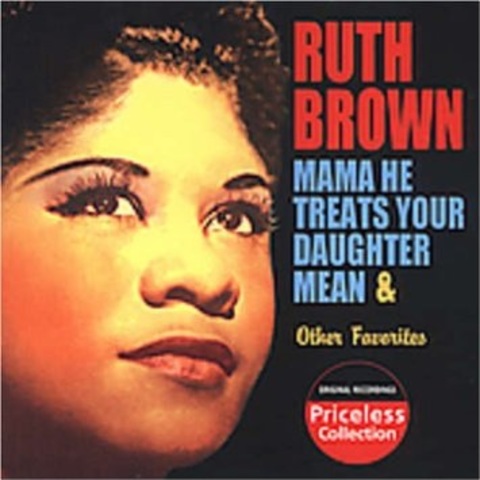 Mama, he treats your daughter mean- Ruth Brown