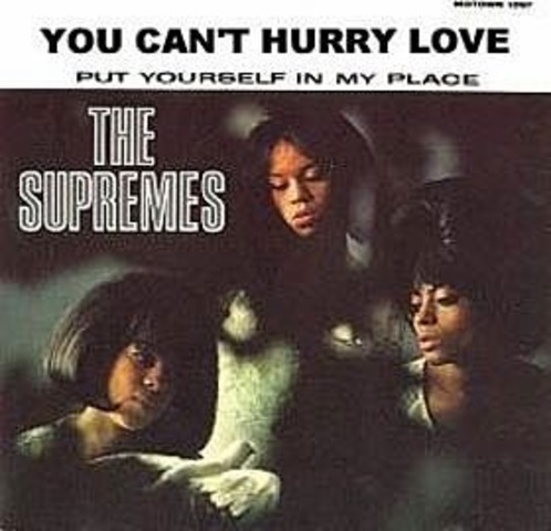 You can't hurry love- The Supremes