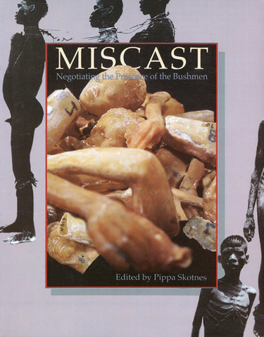 Miscast: Negotiating Khoisan History and Material Culture