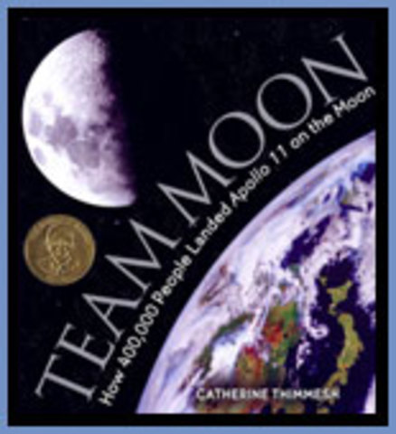 Team Moon: How 400,000 People Landed Apollo 11 on the Moon by Catherine Thimmesh