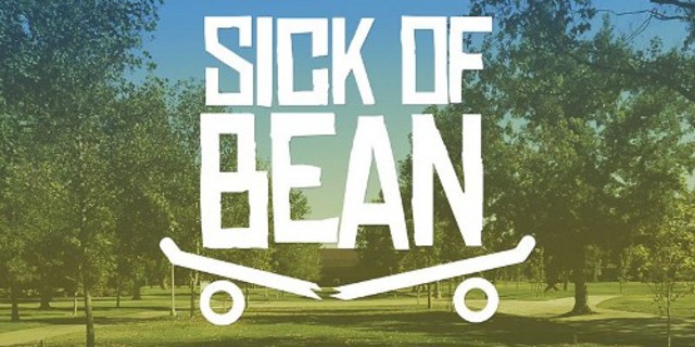 SICK OF BEAN