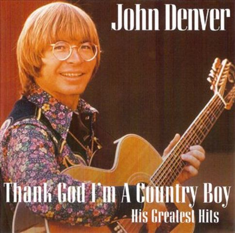 Thank God I'm a Country Boy- John Denver