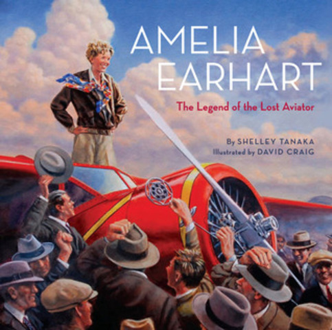 Amelia Earhart: The Legend of the Lost AviatorBy Shelley Tanaka, illustrated by David Craig (Abrams Books for Young Readers)