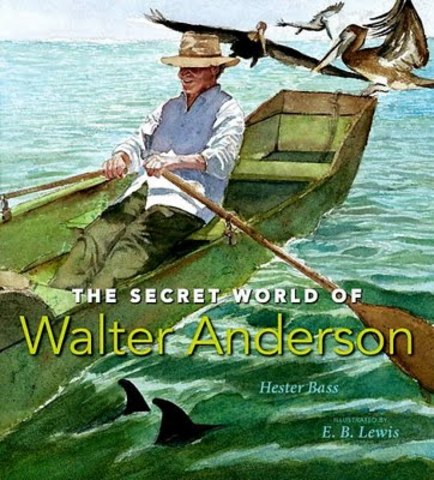 The Secret World of Walter AndersonBy Hester Bass, illustrated by E.B. Lewis (Candlewick Press)