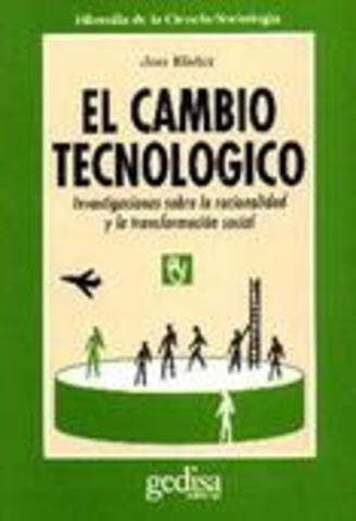 Elster. El cambio tecnológico: Investigación sobre la racionalidad y la transformación social.