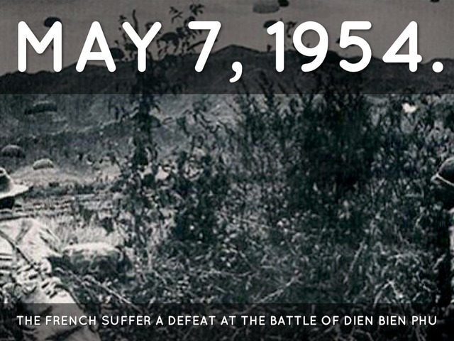 May 7, 1954 - At 5:30 p.m., 10,000 French soldiers surrender at Dien Bien Phu. By now, an estimated 8000 Viet Minh and 1500 French have died.
