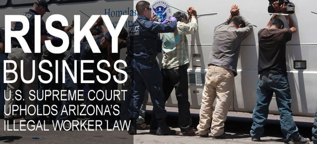 US Supreme Court Upholds Arizona Law Penalizing Businesses That Hire Undocumented Immigrants