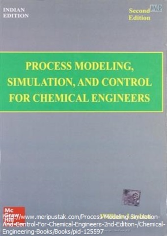 Process modeling, simulation and control for chemical engineers
