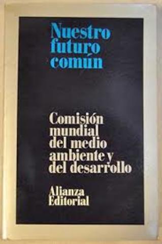 "Nuestro Futuro Común". Se Define Desarrollo Sustentable: “Aquel que satisface las necesidades del presente sin comprometer las necesidades de las futuras generaciones”