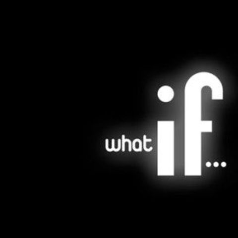 What if?