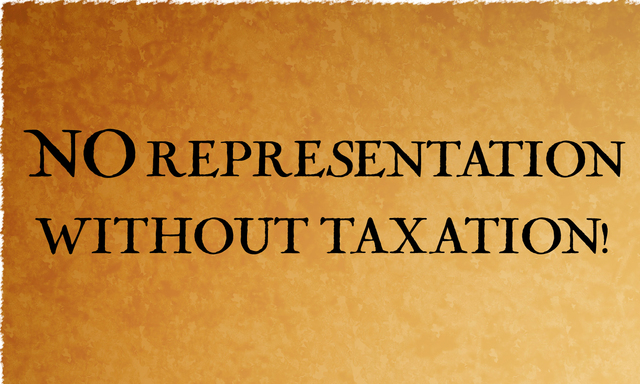 No taxation without reprensentation.