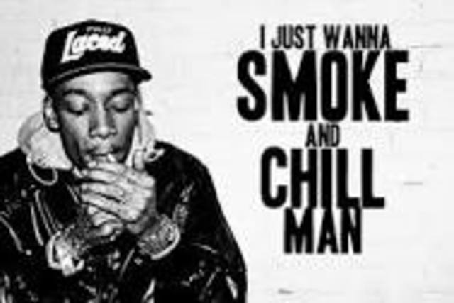 i just wanna smoke and chill man