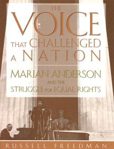 Russell Freedman - The Voice That Challenged a Nation: Marian Anderson and the Struggle for Equal Rights