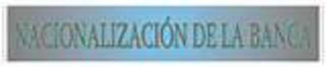 Se nacionaliza la Banca