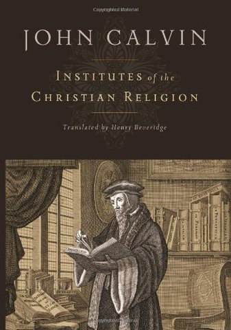 John Calvin “Institutes of Christian Religion"