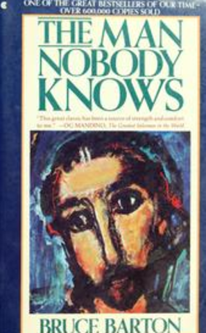 "The Man Nobody Knows" Bruce Barton