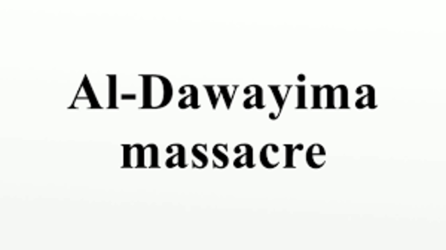 The Israeli army killed at least 70 villagers at Al-Dawayima.