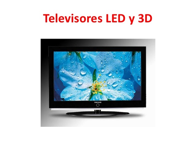 TELEVISORES LED Y 3 D